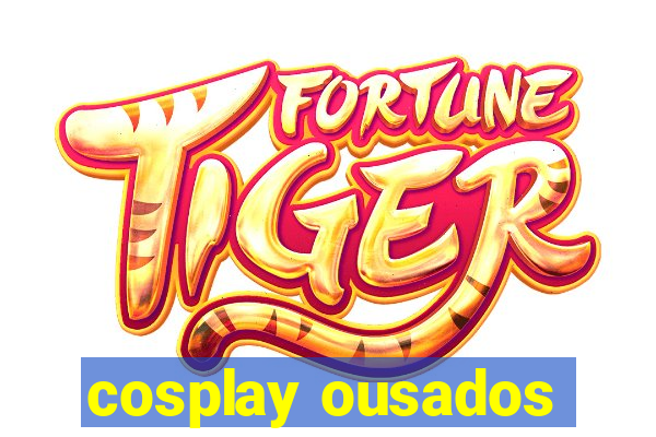 cosplay ousados